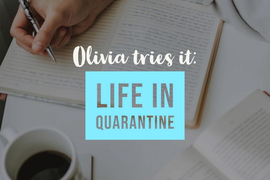 Olivia tries it: Life in quarantine